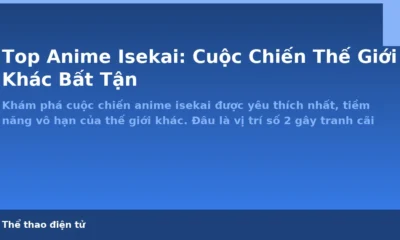 Top Anime Isekai: Cuộc Chiến Thế Giới Khác Bất Tận - Thể thao điện tử