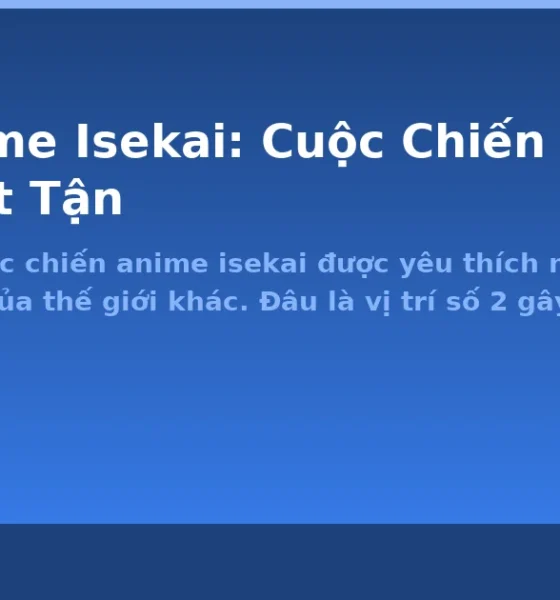 Top Anime Isekai: Cuộc Chiến Thế Giới Khác Bất Tận - Thể thao điện tử